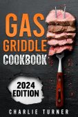 Gas Griddle Cookbook Master Charlie Turner