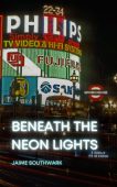 Beneath the Neon Lights Jaime Southwark