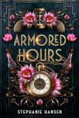 Armored Hours Stephanie  Hansen 