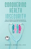 Conquering Health Insecurity How  Robert Myers