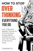 How To Stop Overthinking Thinknetic .