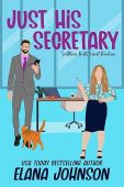 Just His Secretary Elana Johnson