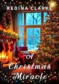 A Christmas Miracle Regina Clarke