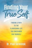 Finding Your True Self PAUL SERWINEK