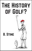 History of Golf B. Stine