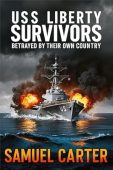 USS Liberty Survivors Betrayed Samuel Carter